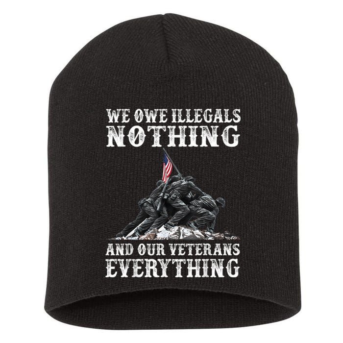 We Owe Illegals Nothing And Our Veterans Everything Short Acrylic Beanie