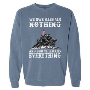 We Owe Illegals Nothing And Our Veterans Everything Garment-Dyed Sweatshirt