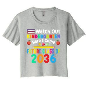 Watch Out Kindergarten Here I Come Future Class Of 2036 Gift Women's Crop Top Tee