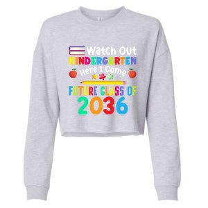 Watch Out Kindergarten Here I Come Future Class Of 2036 Gift Cropped Pullover Crew