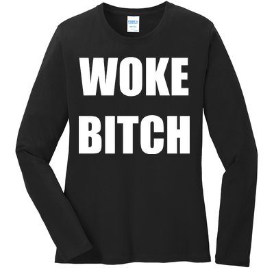 Woke Bitch Ladies Long Sleeve Shirt