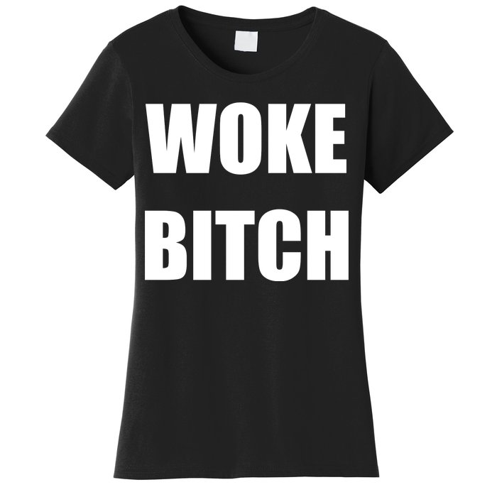 Woke Bitch Women's T-Shirt