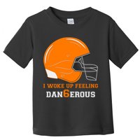 Woke Up Feeling Dan6erous (Dangerous) Toddler T-Shirt