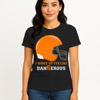 Woke Up Feeling Dan6erous (Dangerous) Womens T-Shirt