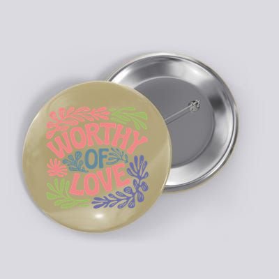 Worthy Of Love Inspirational Floral Pattern Button
