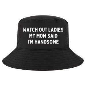 Watch Out Ladies My Mom Said Im Handsome Cool Comfort Performance Bucket Hat