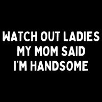 Watch Out Ladies My Mom Said Im Handsome Women's V-Neck T-Shirt