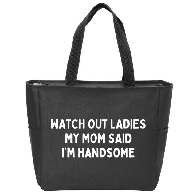 Watch Out Ladies My Mom Said Im Handsome Zip Tote Bag