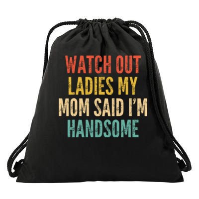 Watch Out Ladies My Mom Said Im Handsome Funny Vintage Drawstring Bag