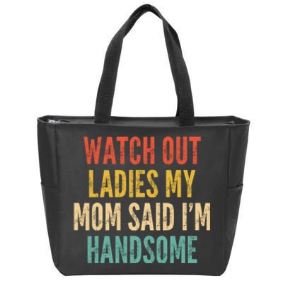 Watch Out Ladies My Mom Said Im Handsome Funny Vintage Zip Tote Bag