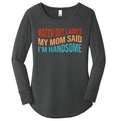 Watch Out Ladies My Mom Said Im Handsome Funny Vintage Women's Perfect Tri Tunic Long Sleeve Shirt