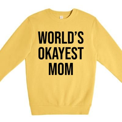 Worlds Okayest Mom Funny Premium Crewneck Sweatshirt