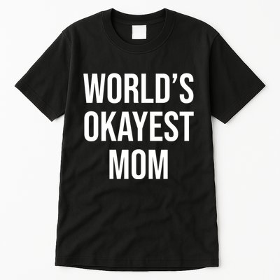 Worlds Okayest Mom Funny Tall T-Shirt