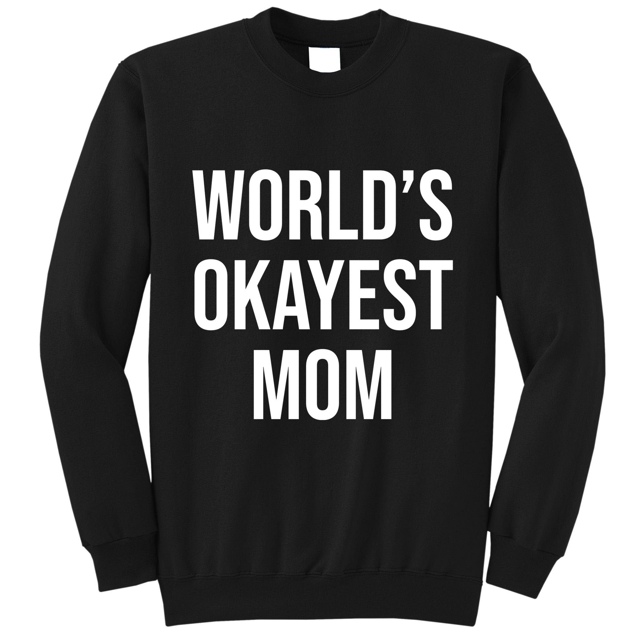 Worlds Okayest Mom Funny Tall Sweatshirt