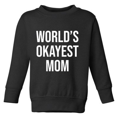 Worlds Okayest Mom Funny Toddler Sweatshirt