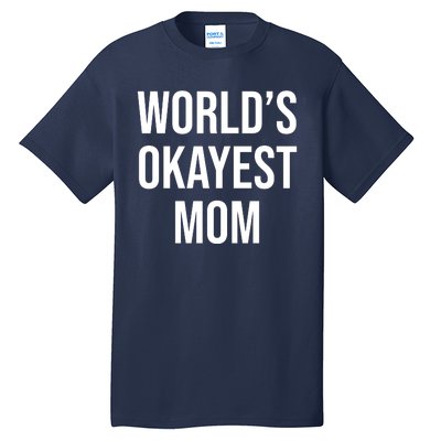 Worlds Okayest Mom Funny Tall T-Shirt