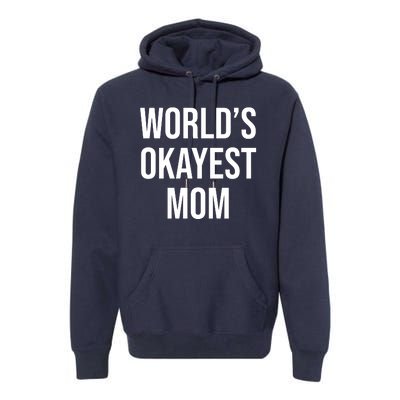 Worlds Okayest Mom Funny Premium Hoodie