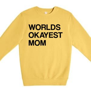 Worlds Okayest Mom Mom Funny Sarcastic Dog Mom Funny Saying Gift Premium Crewneck Sweatshirt