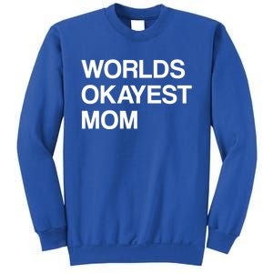 Worlds Okayest Mom Mom Funny Sarcastic Dog Mom Funny Saying Gift Sweatshirt