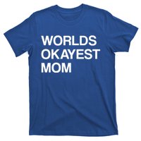 Worlds Okayest Mom Mom Funny Sarcastic Dog Mom Funny Saying Gift T-Shirt