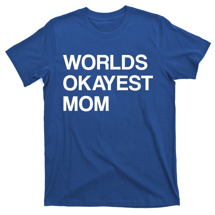 Worlds Okayest Mom Mom Funny Sarcastic Dog Mom Funny Saying Gift T-Shirt