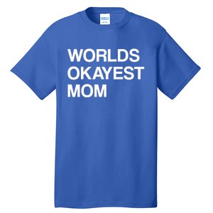 Worlds Okayest Mom Mom Funny Sarcastic Dog Mom Funny Saying Gift Tall T-Shirt