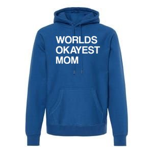 Worlds Okayest Mom Mom Funny Sarcastic Dog Mom Funny Saying Gift Premium Hoodie