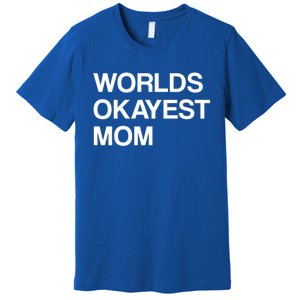 Worlds Okayest Mom Mom Funny Sarcastic Dog Mom Funny Saying Gift Premium T-Shirt