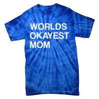 Worlds Okayest Mom Mom Funny Sarcastic Dog Mom Funny Saying Gift Tie-Dye T-Shirt