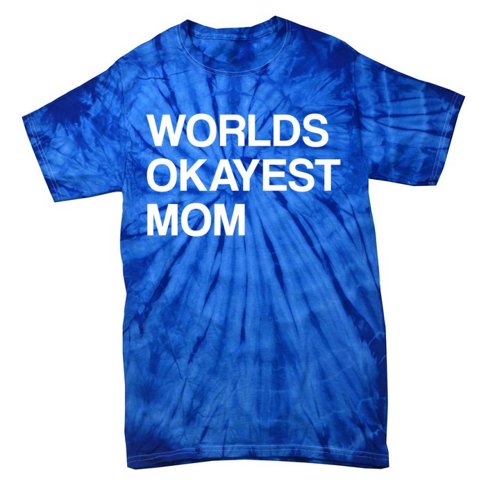 Worlds Okayest Mom Mom Funny Sarcastic Dog Mom Funny Saying Gift Tie-Dye T-Shirt