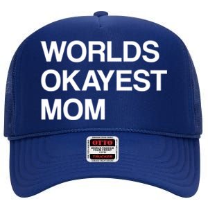 Worlds Okayest Mom Mom Funny Sarcastic Dog Mom Funny Saying Gift High Crown Mesh Back Trucker Hat