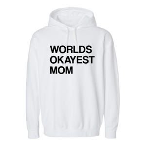 Worlds Okayest Mom Mom Funny Sarcastic Dog Mom Funny Saying Gift Garment-Dyed Fleece Hoodie