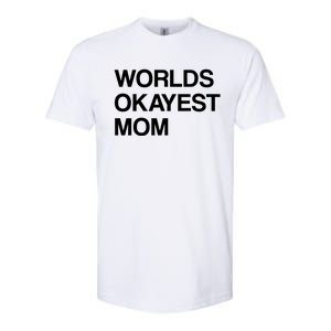 Worlds Okayest Mom Mom Funny Sarcastic Dog Mom Funny Saying Gift Softstyle CVC T-Shirt