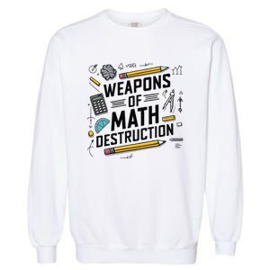 Weapons Of Math Destruction Funny Math Teacher Garment-Dyed Sweatshirt