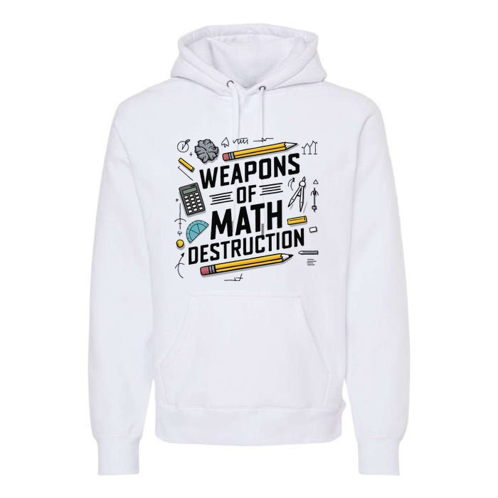 Weapons Of Math Destruction Funny Math Teacher Premium Hoodie