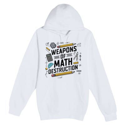 Weapons Of Math Destruction Funny Math Teacher Premium Pullover Hoodie