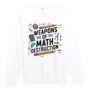 Weapons Of Math Destruction Funny Math Teacher Premium Crewneck Sweatshirt