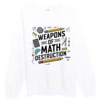 Weapons Of Math Destruction Funny Math Teacher Premium Crewneck Sweatshirt