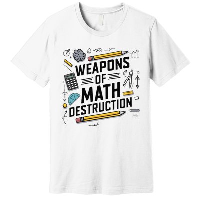 Weapons Of Math Destruction Funny Math Teacher Premium T-Shirt