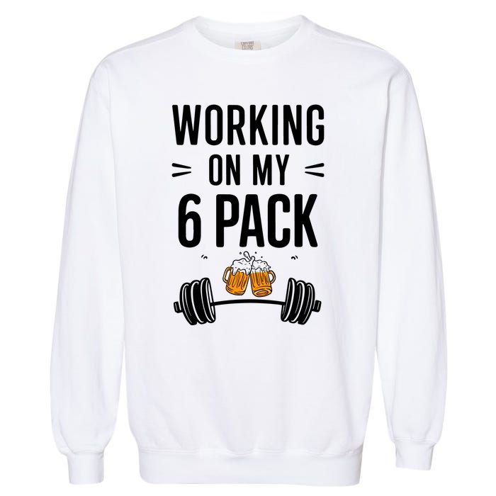 Working On My 6 Pack Beer Dad Funny Gymmer Garment-Dyed Sweatshirt