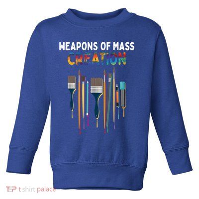 Weapons Of Mass Creation Artist Painting Gift Art Teachers Gift Toddler Sweatshirt