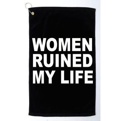 Women Ruined My Life Platinum Collection Golf Towel