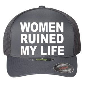 Women Ruined My Life Flexfit Unipanel Trucker Cap