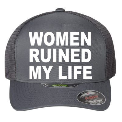 Women Ruined My Life Flexfit Unipanel Trucker Cap