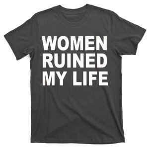 Women Ruined My Life T-Shirt