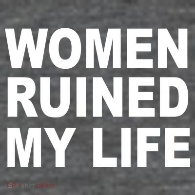 Women Ruined My Life T-Shirt