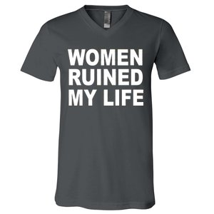 Women Ruined My Life V-Neck T-Shirt