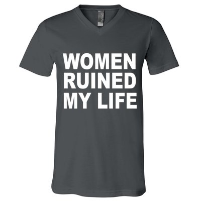 Women Ruined My Life V-Neck T-Shirt
