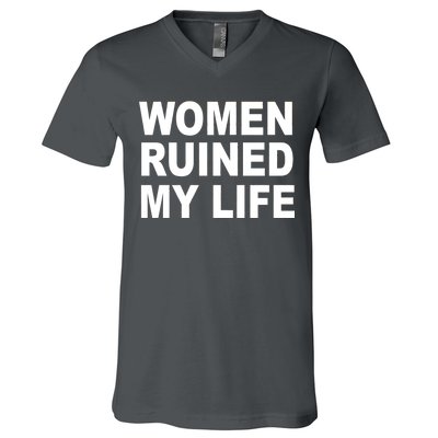 Women Ruined My Life V-Neck T-Shirt