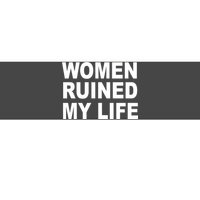 Women Ruined My Life Bumper Sticker